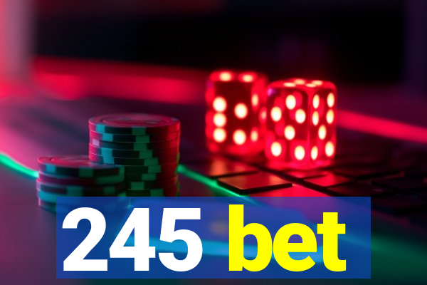 245 bet